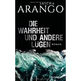 Sascha Arango: Die Wahrheit und andere Lügen